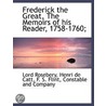 Frederick The Great, The Memoirs Of His door Lord Roseberry