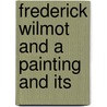 Frederick Wilmot And A Painting And Its door Onbekend