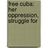 Free Cuba: Her Oppression, Struggle For