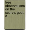 Free Observations On The Scurvy, Gout, D door Francis Spilsbury