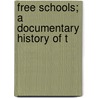 Free Schools; A Documentary History Of T by Thomas Edward Finegan