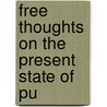 Free Thoughts On The Present State Of Pu door Onbekend