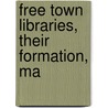 Free Town Libraries, Their Formation, Ma door Edward Edwards