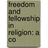 Freedom And Fellowship In Religion: A Co door Onbekend