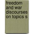 Freedom And War   Discourses On Topics S