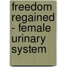 Freedom Regained - Female Urinary System door M. Choe Jong