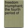 Freedom Triumphant; The Fourth Period Of door Charles Carleton Coffin