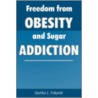 Freedom from Obesity and Sugar Addiction door L. Pekarek Martha
