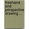 Freehand And Perspective Drawing ... door Herbert Edward Everett