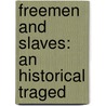 Freemen And Slaves: An Historical Traged door Onbekend