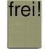 Frei!