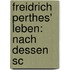 Freidrich Perthes' Leben: Nach Dessen Sc