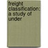 Freight Classification: A Study Of Under