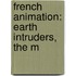 French Animation: Earth Intruders, The M