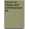 French Art : Classic And Contemporary Pa by W.C. (William Crary) Brownell