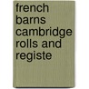 French Barns Cambridge Rolls And Registe door Ann Malpas