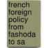 French Foreign Policy From Fashoda To Sa