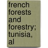 French Forests And Forestry; Tunisia, Al door Theodore Salisbury Woolsey