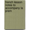 French Lesson Notes To Accompany La Prem door Frederick Bernulf Beever Kirkman