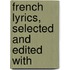 French Lyrics, Selected And Edited With