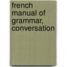 French Manual Of Grammar, Conversation door Paul Baume