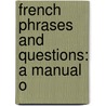 French Phrases And Questions: A Manual O by Moritz Levi