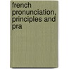 French Pronunciation, Principles And Pra by Unknown