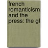 French Romanticism And The Press: The Gl door Onbekend