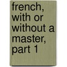 French, With Or Without A Master, Part 1 door Maximilian Delphinus Berlitz