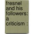 Fresnel And His Followers: A Criticism :