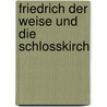 Friedrich Der Weise Und Die Schlosskirch door Julius K�Stlin
