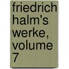 Friedrich Halm's Werke, Volume 7 door Friedrich Halm