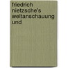 Friedrich Nietzsche's Weltanschauung Und by Lüdwig Stein