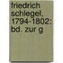 Friedrich Schlegel, 1794-1802: Bd. Zur G