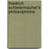 Friedrich Schleiermacher's Philosophiche by Julius Hermann Von Kirchmann
