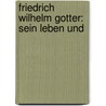 Friedrich Wilhelm Gotter: Sein Leben Und door Rudolf Schl�Sser