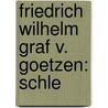 Friedrich Wilhelm Graf V. Goetzen: Schle door Hugo Von Wiese