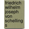 Friedrich Wilhelm Joseph Von Schelling S by Karl Friedrich August Schelling