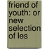 Friend Of Youth: Or New Selection Of Les