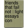 Friends That Fail Not : Light Essays Con door Cecil Headlam
