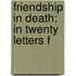 Friendship In Death: In Twenty Letters F