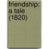 Friendship: A Tale (1820) by Unknown