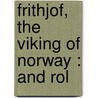 Frithjof, The Viking Of Norway : And Rol door 1782-1846 1782-1846