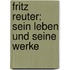 Fritz Reuter: Sein Leben Und Seine Werke