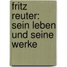Fritz Reuter: Sein Leben Und Seine Werke by Hermann Ebert