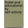 Frobel And Educational By Self-Activity door H. Courthope Bowen