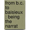 From B.C. To Baisieux : Being The Narrat door Onbekend