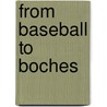 From Baseball To Boches door Harry Charles Witwer