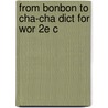 From Bonbon To Cha-cha Dict For Wor 2e C door Delahunty