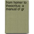 From Homer To Theocritus: A Manual Of Gr